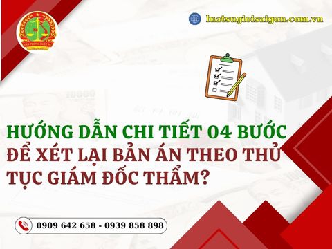 Hướng dẫn chi tiết 04 bước để xét lại bản án theo thủ tục giám đốc thẩm?