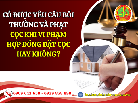 Có được yêu cầu bồi thường và phạt cọc khi vi phạm hợp đồng đặt cọc hay không?