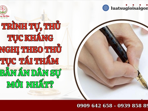 Trình tự, thủ tục kháng nghị theo thủ tục tái thẩm bản án dân sự đã có hiệu lực pháp luật?