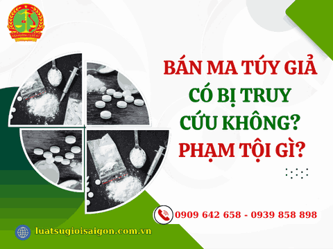 Bán ma túy giả có bị truy cứu không? Phạm tội gì?