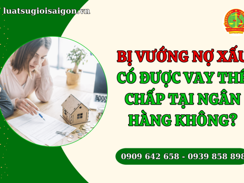 Bị vướng nợ xấu, có được vay thế chấp tại ngân hàng không?