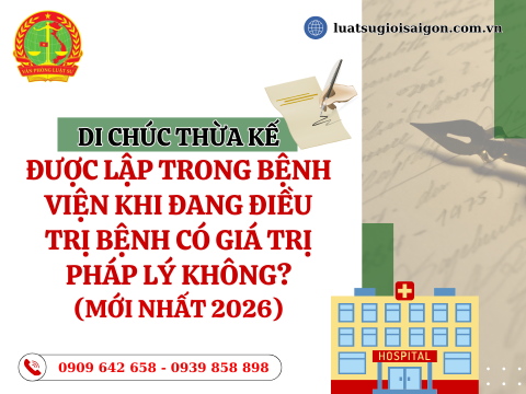 Di chúc thừa kế được lập trong bệnh viện khi đang điều trị bệnh có giá trị pháp lý không? (Mới nhất 2026)