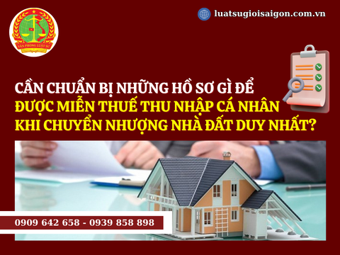 Cần chuẩn bị những hồ sơ gì để được miễn thuế thu nhập cá nhân khi chuyển nhượng nhà đất duy nhất?