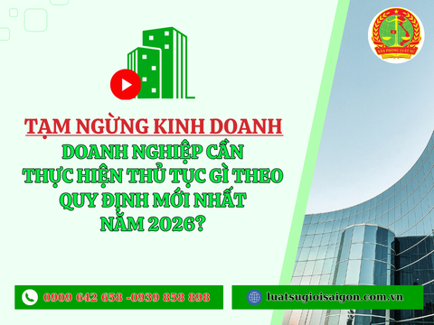 Tạm ngừng kinh doanh - Doanh nghiệp cần thực hiện thủ tục gì theo quy định mới nhất năm 2026?