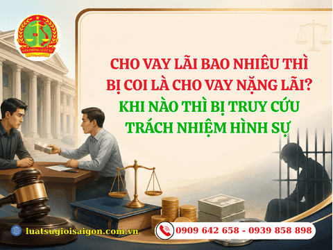 Cho vay lãi bao nhiêu thì bị coi là cho vay nặng lãi? Khi nào thì bị truy cứu trách nhiệm hình sự năm 2026