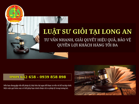 Văn phòng Luật sư giỏi tại Long An – Tư vấn nhanh - Giải quyết hiệu quả - Bảo vệ quyền lợi khách hàng tối đa