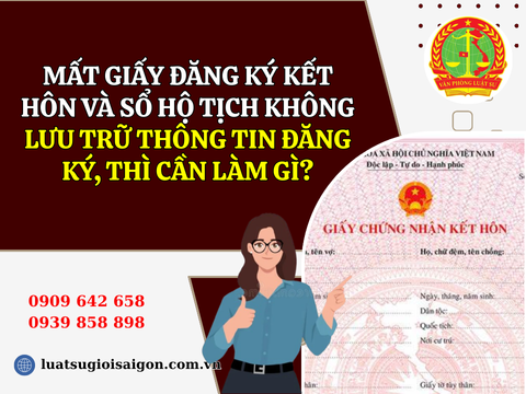 Mất giấy đăng ký kết hôn và sổ hộ tịch không lưu trữ thông tin đăng ký, thì cần làm gì?