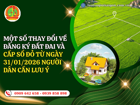 Một số thay đổi về đăng ký đất đai và cấp Sổ đỏ từ ngày 31/01/2026 người dân cần lưu ý