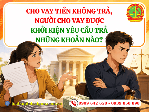 Cho vay tiền không trả, người cho vay được khởi kiện yêu cầu trả những khoản nào?