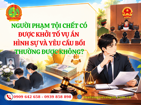 Người phạm tội chết có được khởi tố vụ án hình sự và yêu cầu bồi thường được không?