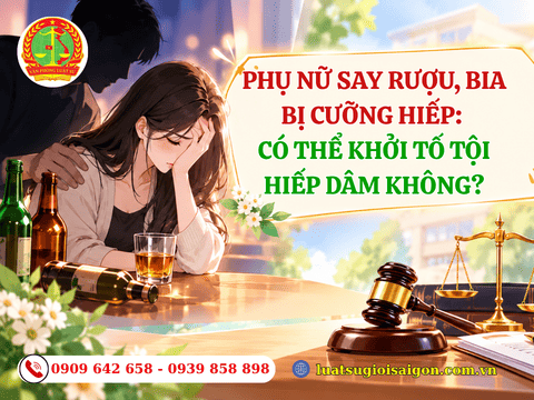 Phụ nữ say rượu, bia bị cưỡng hiếp: có thể khởi tố tội hiếp dâm không?