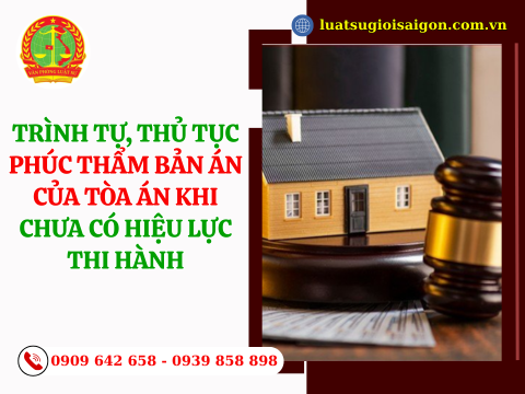 Trình tự, thủ tục phúc thẩm bản án của tòa án khi chưa có hiệu lực thi hành – cập nhật mới nhất hiện nay