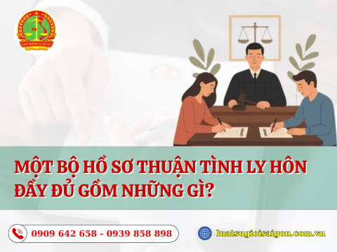 Một bộ hồ sơ thuận tình ly hôn đầy đủ gồm những gì?