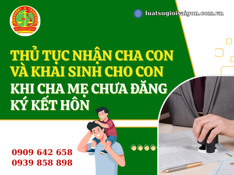 Thủ tục nhận cha  con và khai sinh cho con khi cha, mẹ không đăng ký kết hôn 