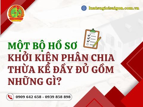 Một bộ hồ sơ khởi kiện phân chia thừa kế đầy đủ gồm những gì (cập nhật tháng 11/2025)