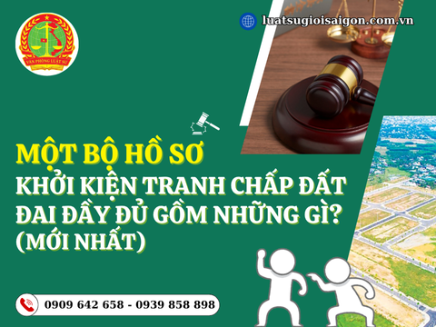 Một bộ hồ sơ khởi kiện tranh chấp đất đai đầy đủ gồm những gì? (Mới nhất)