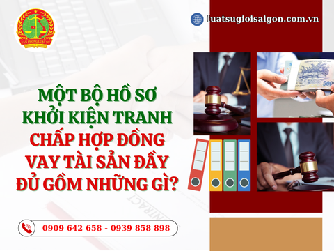 Một bộ hồ sơ khởi kiện tranh chấp hợp đồng vay tài sản đầy đủ gồm những gì?