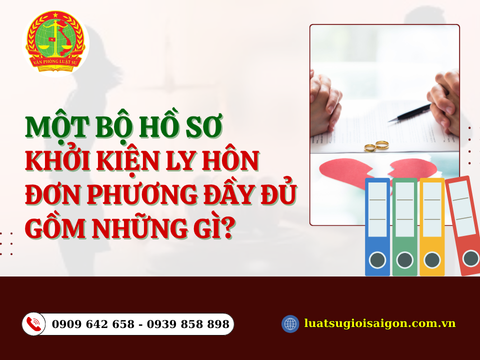 Một bộ hồ sơ khởi kiện ly hôn đơn phương đầy đủ gồm những gì?