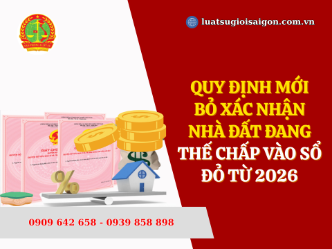 Quy định mới bỏ xác nhận nhà đất đang thế chấp vào sổ đỏ từ 2026