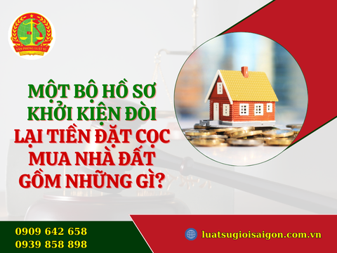 Một bộ hồ sơ khởi kiện đòi lại tiền đặt cọc mua nhà đất gồm những gì?