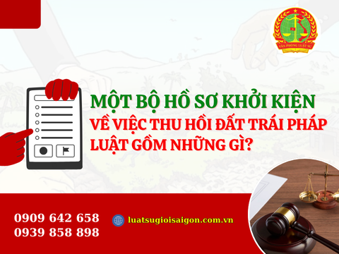 Một bộ hồ sơ khởi kiện vê việc thu hồi đất trái pháp luật gồm những gì?