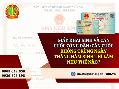 Giấy khai sinh và căn cước công dân/Căn cước  không trùng ngày tháng năm sinh thì làm như thế nào?