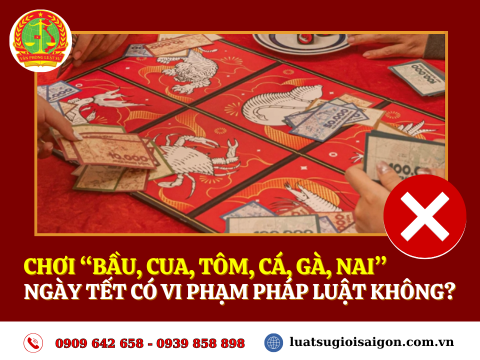 Chơi “BẦU, CUA, TÔM, CÁ, GÀ, NAI” ngày Tết có vi phạm pháp luật hay không?