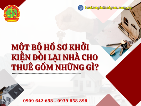 Một bộ hồ sơ khởi kiện đòi lại nhà cho thuê gồm những gì?