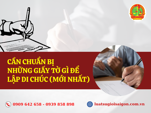Cần chuẩn bị những giấy tờ gì để lập di chúc (Mới nhất)