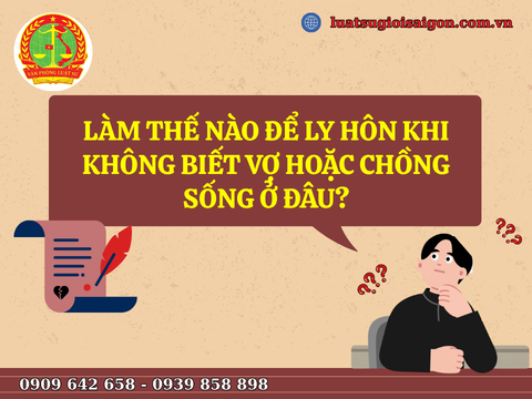 Làm thế nào để ly hôn khi không biết vợ hoặc chồng sống ở đâu?