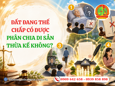 Đất đang thế chấp có được phân chia di sản thừa kế không? Chia như thế nào theo quy định pháp luật?