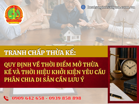 Tranh chấp thừa kế: Quy định về thời điểm mở thừa kế và thời hiệu khởi kiện yêu cầu phân chia di sản cần lưu ý