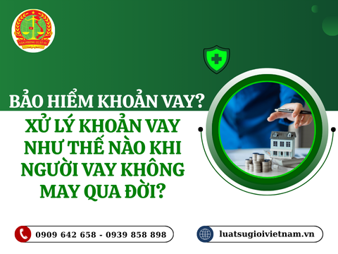 Bảo hiểm khoản vay là gì? Xử lý khoản vay như thế nào khi người vay không may qua đời?