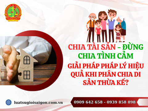 Phân chia tài sản thừa kế: Chia tài sản - Đừng chia tình cảm