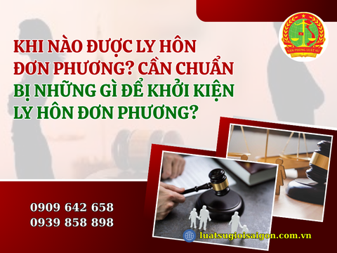 Khi nào được ly hôn đơn phương? Cần chuẩn bị những gì để khởi kiện ly hôn đơn phương?