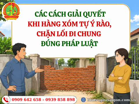 Các cách giải quyết khi hàng xóm tự ý rào, chặn lối đi chung đúng pháp luật