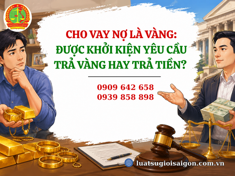 Cho vay nợ là vàng: Được khởi kiện yêu cầu trả vàng hay trả tiền? 