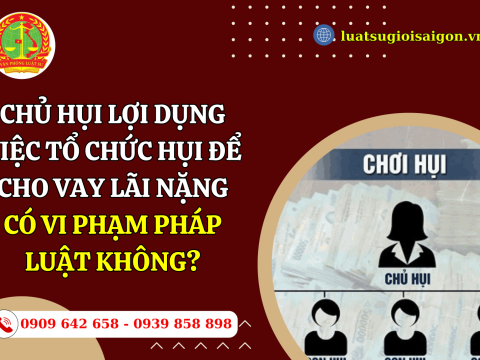 Chủ hụi lợi dụng việc tổ chức hụi để cho vay lãi nặng có vi phạm pháp luật không?