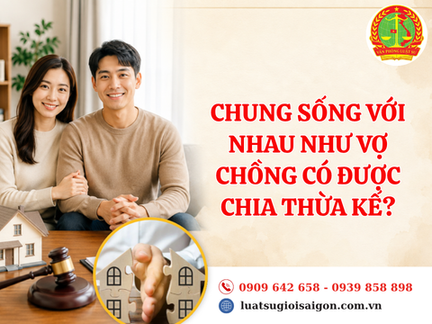 Chung sống với nhau như vợ chồng có được chia thừa kế?