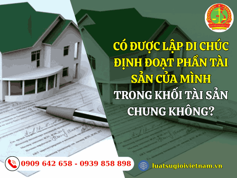 Có được lập di chúc định đoạt phần tài sản của mình trong khối tài sản chung không?