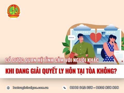 Có được có quan hệ tình cảm nam nữ với người khác khi Tòa án đang giải quyết đơn ly hôn không?