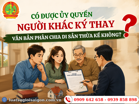 Có được ủy quyền người khác ký thay văn bản phân chia di sản thừa kế không?