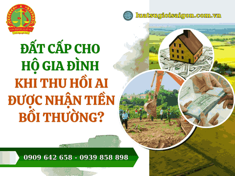 Đất cấp cho hộ gia đình khi thu hồi ai được nhận tiền bồi thường?