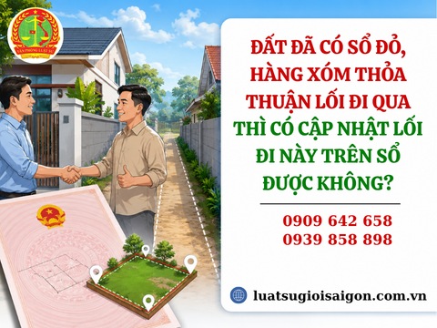 Đất đã có Sổ đỏ, hàng xóm thỏa thuận lối đi qua thì có cập nhật lối đi này trên Sổ được không?