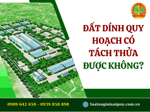 Đất dính quy hoạch có tách thửa được không?