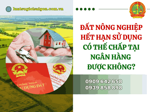 Đất nông nghiệp hết hạn sử dụng có thế chấp tại ngân hàng được không?