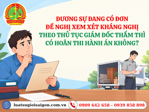 Đương sự đang có đơn đề nghị xem xét kháng nghị theo thủ tục giám đốc thẩm thì có hoãn thi hành án không?
