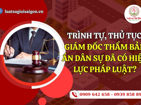 Trình tự, thủ tục giám đốc thẩm bản án dân sự đã có hiệu lực pháp luật?