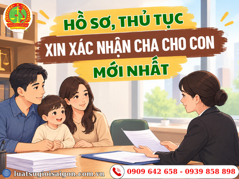 Hồ sơ, thủ tục xin xác nhận cha cho con mới nhất
