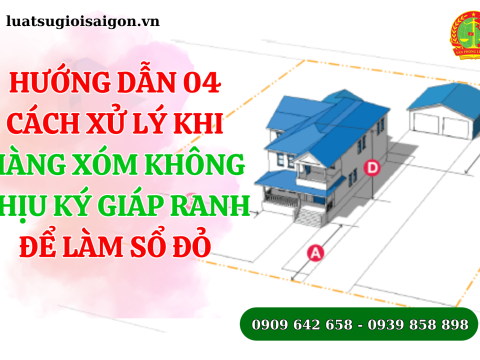 Hướng dẫn 04 cách xử lý khi hàng xóm không chịu ký giáp ranh để làm sổ đỏ